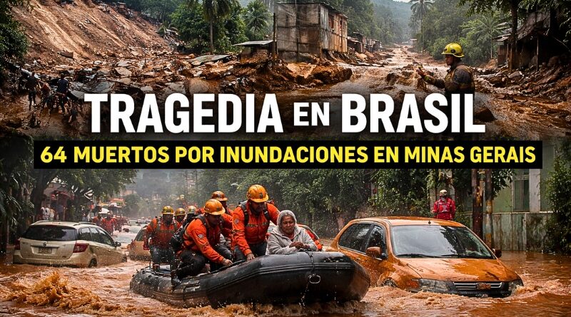 Las inundaciones y deslizamientos en Minas Gerais dejan 64 víctimas, miles de desplazados y alertas por más tormentas en el sureste brasileño.